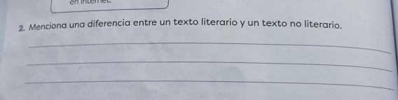 Menciona una diferencia entre un texto literario y un texto no literario. 
_ 
_ 
_