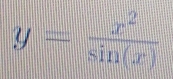 y= x^2/sin (x) 