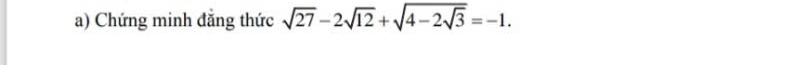 Chứng minh đẳng thức sqrt(27)-2sqrt(12)+sqrt(4-2sqrt 3)=-1.