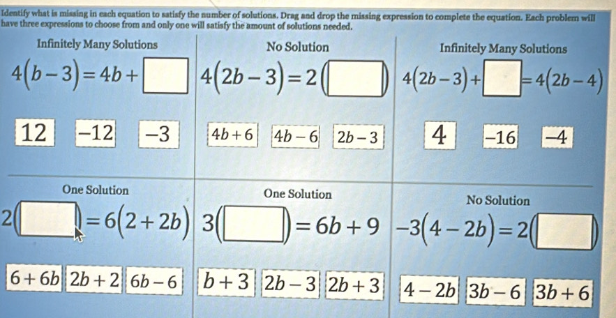 Identify what is missing in each equation to satisfy the number of solutions. Drag and drop the missing expression to complete the equation. Each problem will
have