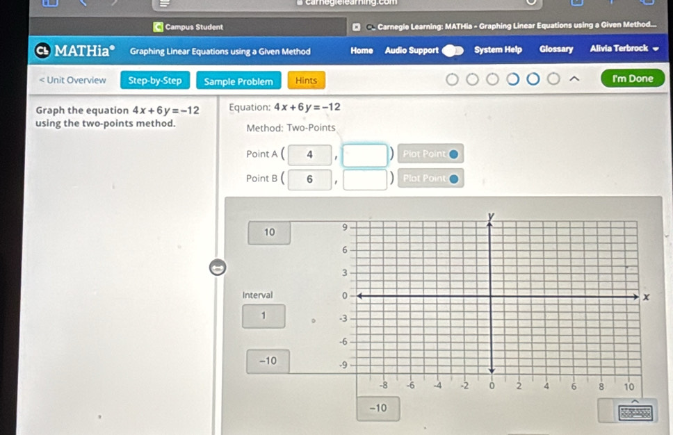 Campus Student ← C Carnegie Learning: MATHia - Graphing Linear Equations using a Given Method... 
MATHia* Graphing Linear Equations using a Given Method Home Audio Support System Help Glossary Alivia Terbrock