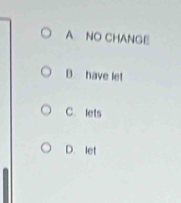 A. NO CHANGE
B. have let
C lets
D. let