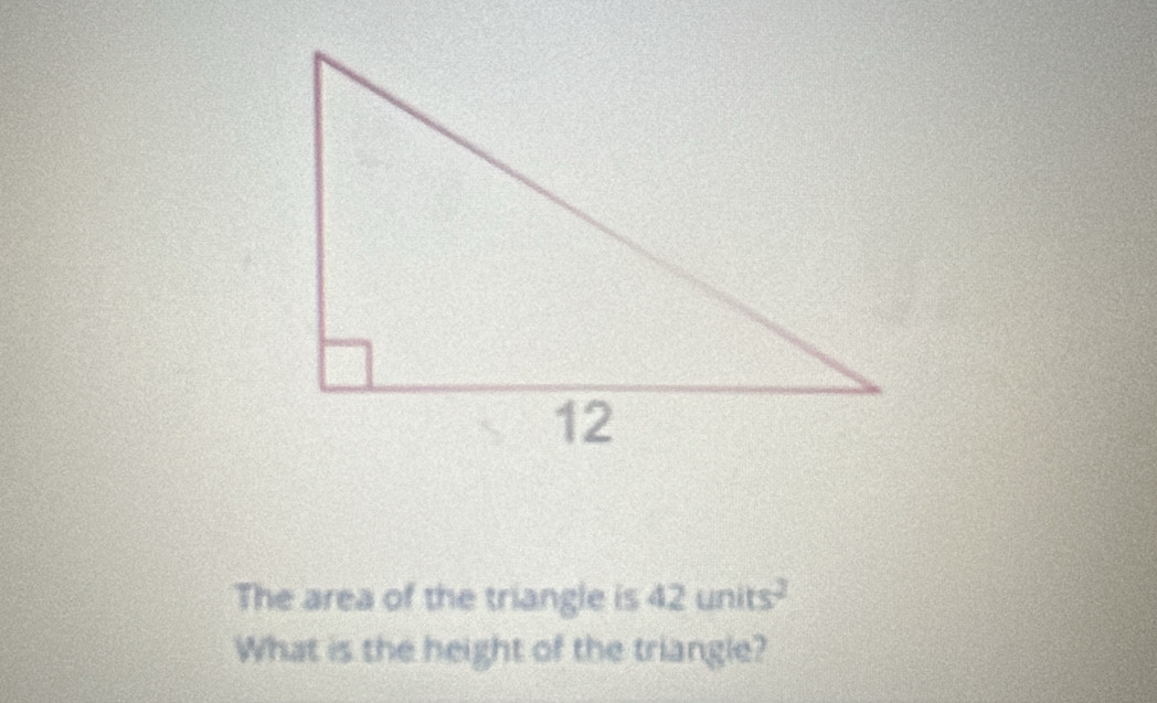 The area of the triangle is 42units^2
What is the height of the triangle?