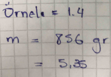 ornele =1.4
m=856gr
=5.35