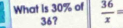 What is 30% of  36/x =
36?