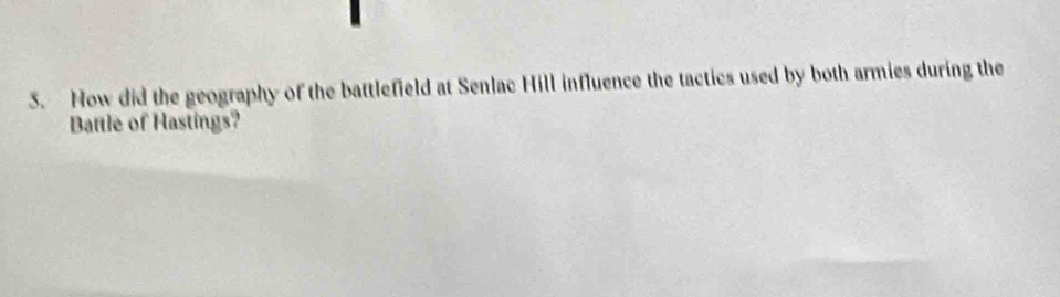 How did the geography of the battlefield at Senlac Hill influence the tactics used by both armies during the 
Battle of Hastings?