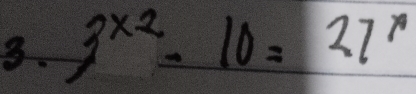 3^(x2)=10=27^x