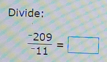 Divide:
frac -209^-11=□