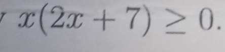 x(2x+7)≥ 0.