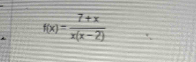 f(x)= (7+x)/x(x-2) 