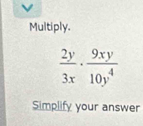 Multiply.
Simplify your answer