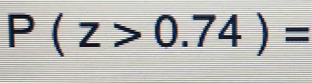 Solved: P(z>0.74)= [Statistics]