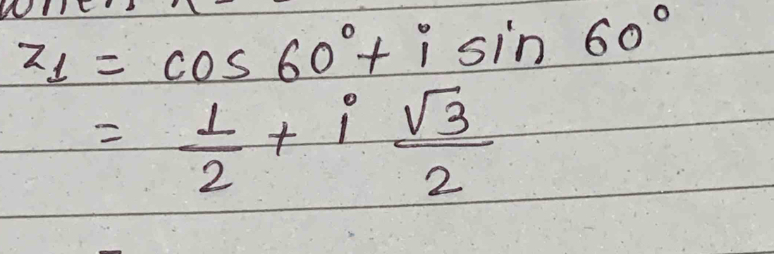 z_1=cos 60°+isin 60°
= 1/2 +i sqrt(3)/2 