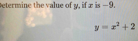 Determine the value of y, if x is −9.
y=x^2+2