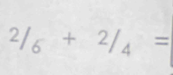 2/_6+2/_4=