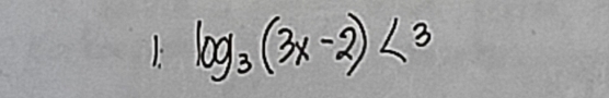 log _3(3x-2)<3</tex>