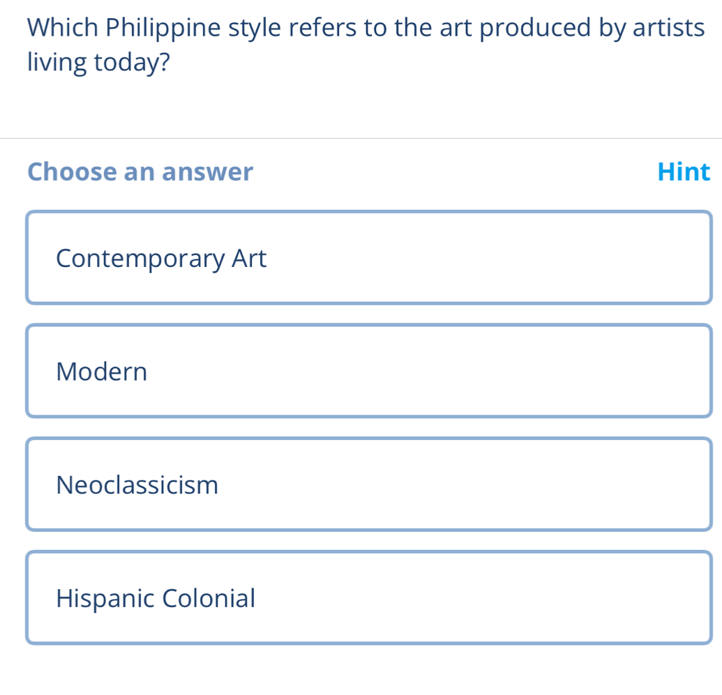 Which Philippine style refers to the art produced by artists
living today?
Choose an answer Hint
Contemporary Art
Modern
Neoclassicism
Hispanic Colonial