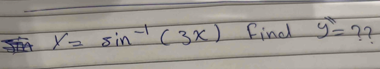 y=sin^(-1)(3x) Find y''= ? ?