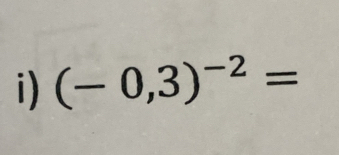 (-0,3)^-2=