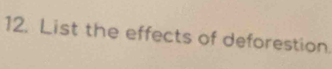 List the effects of deforestion