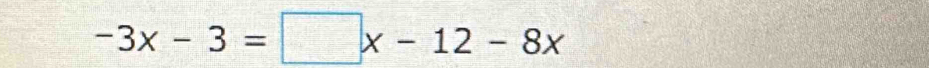 -3x-3=□ x-12-8x