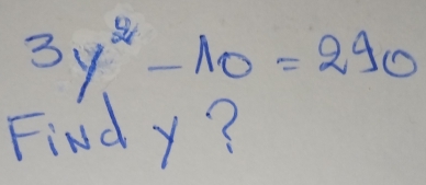 3y^2-10=290
Find y?