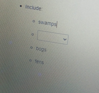 Include:
swamps
bogs
fens