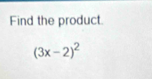 Find the product.
(3x-2)^2