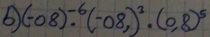 (-08)^-6· (-08)^3· (0,8)^5