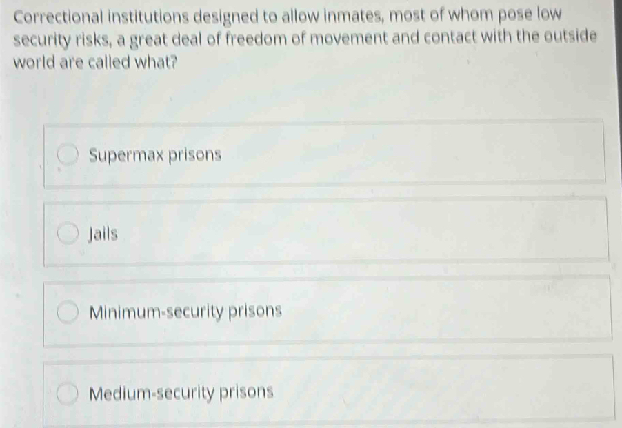 Solved: Correctional institutions designed to allow inmates, most of ...