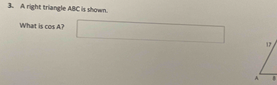 A right triangle ABC is shown. 
What is cos A ?