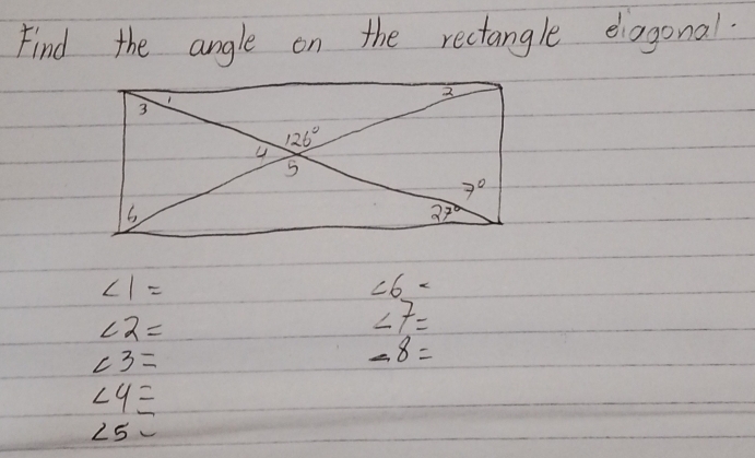 Find the angle on the rectangle eiagonal.
∠ 1=
∠ 6=
∠ 2=
∠ 7=
c3=
-8=
∠ 4=
∠ 5-