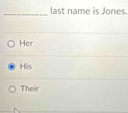 last name is Jones.
Her
His
Their