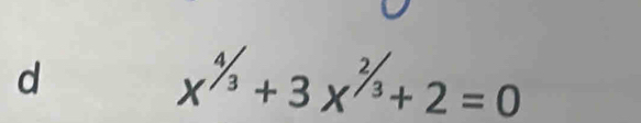 x^(^4/_3)+3x^(^2/_3)+2=0