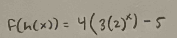 F(h(x))=4(3(2)^x)-5