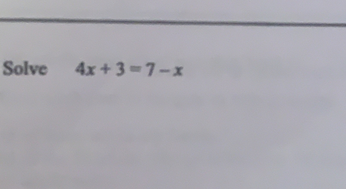 Solve 4x+3=7-x