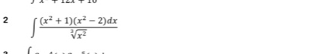 2 ∈t  ((x^2+1)(x^2-2)dx)/sqrt[3](x^2) 