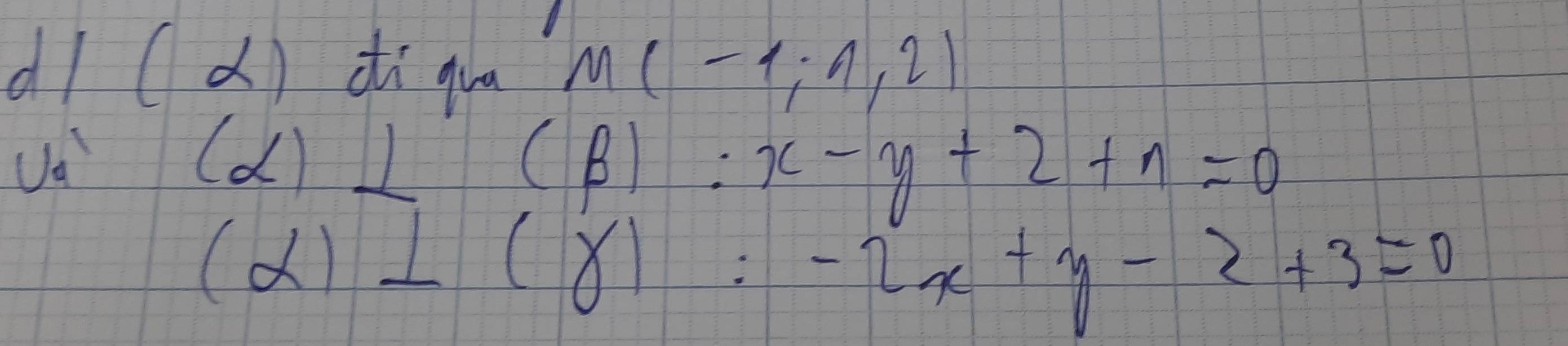 d1 (d) diqua M(-1;1,2)
Ua
(alpha )⊥
(beta ):x-y+2+n=0
(alpha )⊥ (gamma )=-2x+y-2+3=0