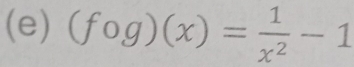 (fcirc g)(x)= 1/x^2 -1