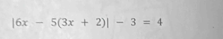 |6x-5(3x+2)|-3=4