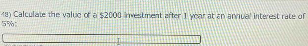 Calculate the value of a $2000 investment after 1 year at an annual interest rate of
5% ：