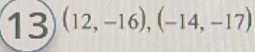 13 (12,-16),(-14,-17)