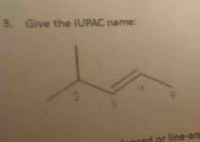 Give the IUPAC name: 
e an