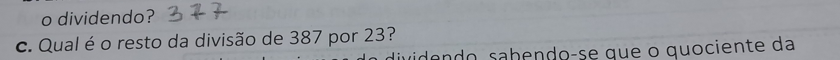 dividendo? 
c. Qual é o resto da divisão de 387 por 23? 
ado n do sabendo-se que o quociente da