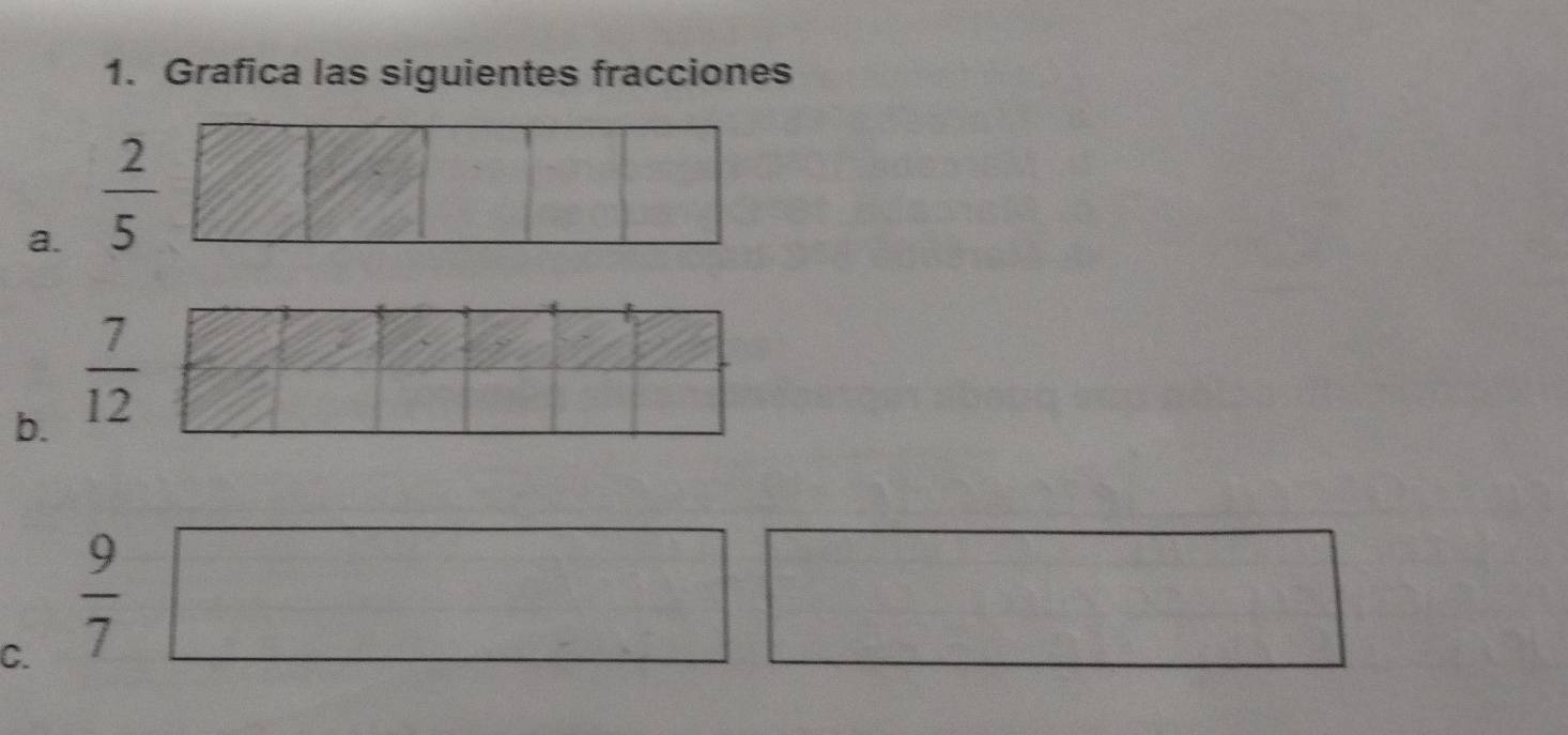 Grafica las siguientes fracciones 
a.  2/5 
b.  7/12 
C.  9/7 