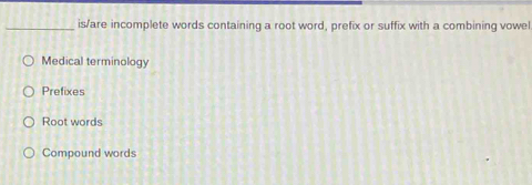 Solved: is/are incomplete words containing a root word, prefix or ...