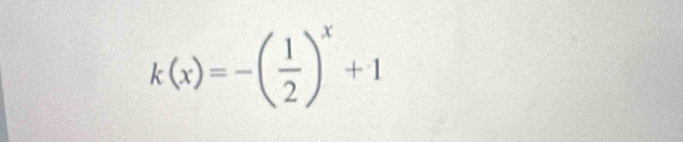 k(x)=-( 1/2 )^x+1