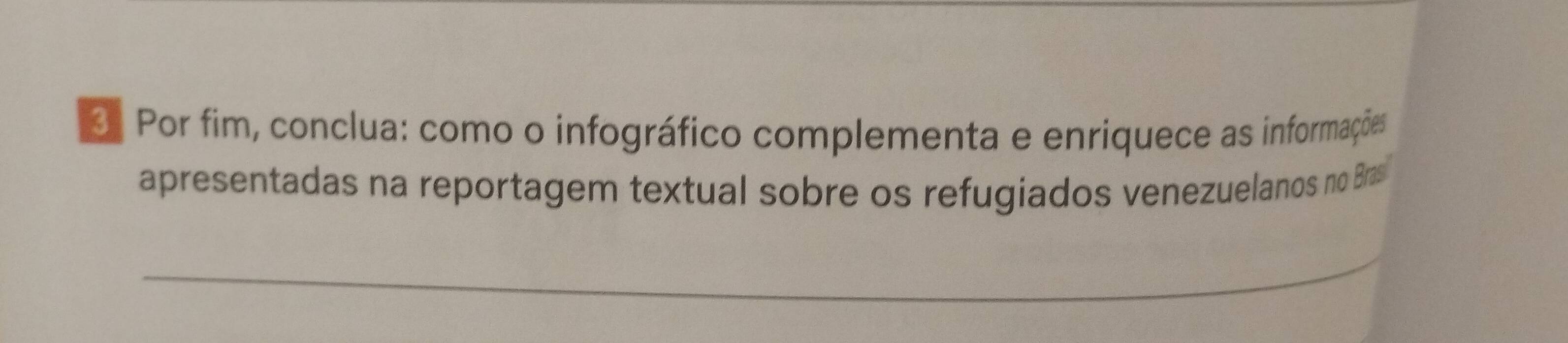 Por fim, conclua: como o infográfico complementa e enriquece as informações 
apresentadas na reportagem textual sobre os refugiados venezuelanos no Bras