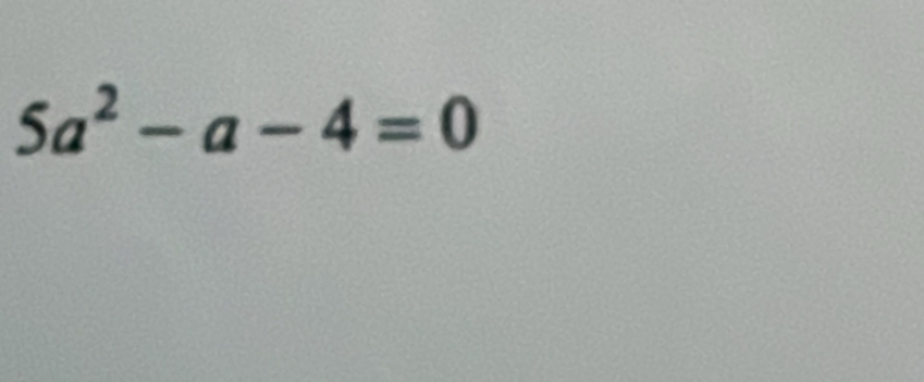 5a^2-a-4=0