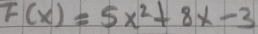 F(x)=5x^2+8x-3